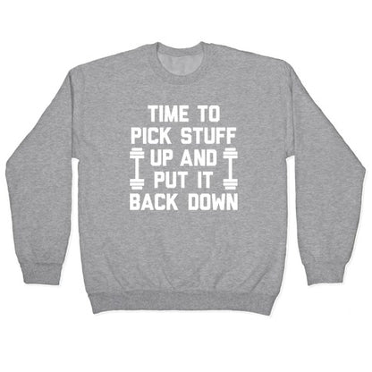 Time To Pick Stuff Up And Put It Back Down Crewneck Sweatshirt