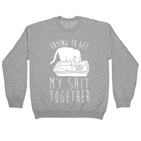 Trying To Get My Shit Together Crewneck Sweatshirt