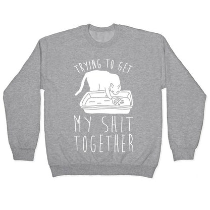 Trying To Get My Shit Together Crewneck Sweatshirt