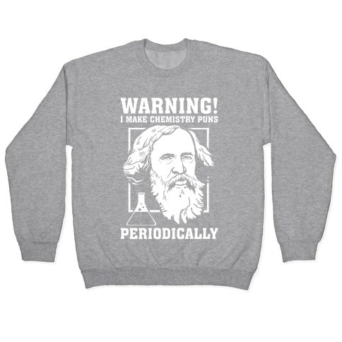Warning! I Make Chemistry Puns Periodically Crewneck Sweatshirt