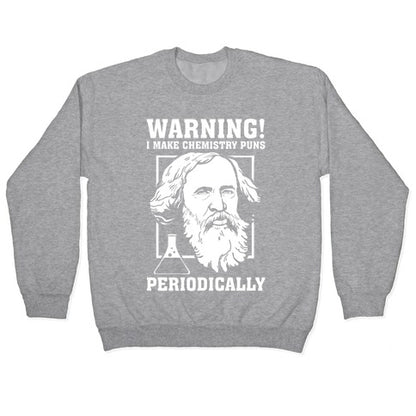 Warning! I Make Chemistry Puns Periodically Crewneck Sweatshirt