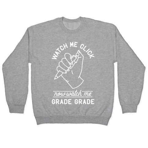 Watch Me Click Now Watch Me Grade Grade Crewneck Sweatshirt