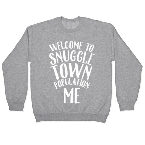  Welcome to Snuggle Town, Population: Me Crewneck Sweatshirt