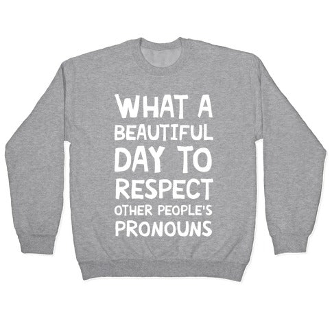 What A Beautiful Day To Respect Other People's Pronouns Crewneck Sweatshirt