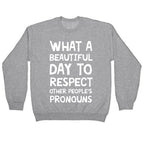 What A Beautiful Day To Respect Other People's Pronouns Crewneck Sweatshirt