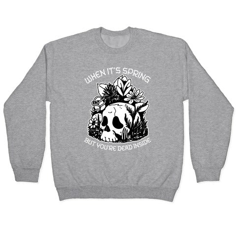 When It's Spring But You're Dead Inside Crewneck Sweatshirt