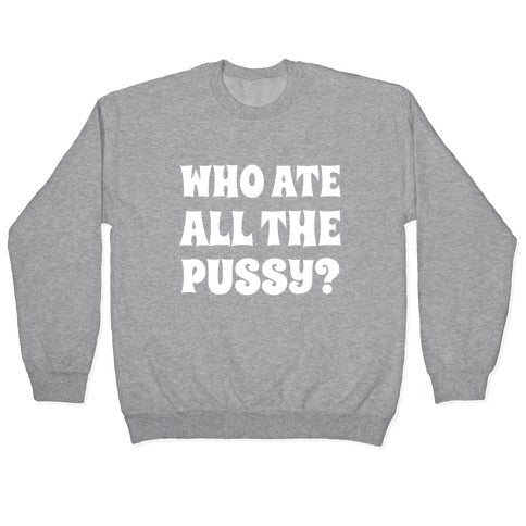 Who Ate All The Pussy? Crewneck Sweatshirt