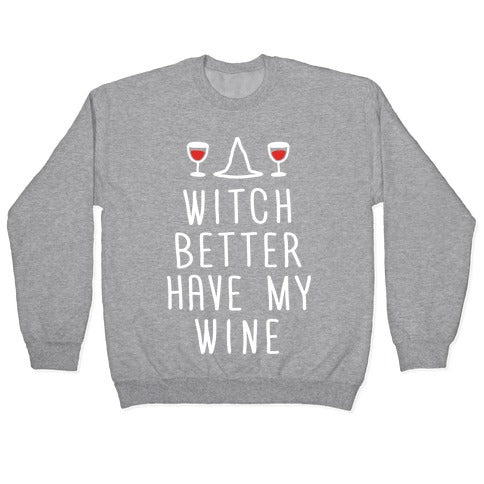 Witch Better Have My Wine Crewneck Sweatshirt