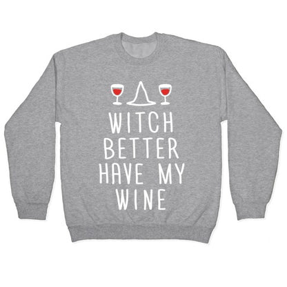 Witch Better Have My Wine Crewneck Sweatshirt
