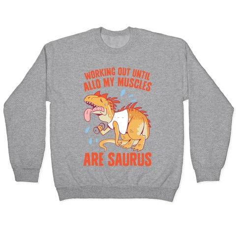 Working Out Until Allo My Muscles Are Saurus Crewneck Sweatshirt