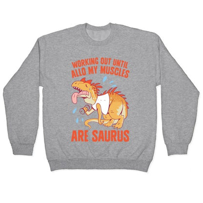 Working Out Until Allo My Muscles Are Saurus Crewneck Sweatshirt