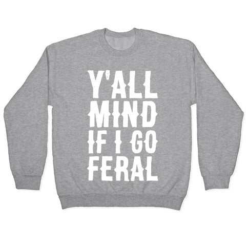 Y'all Mind if I Go Feral Crewneck Sweatshirt