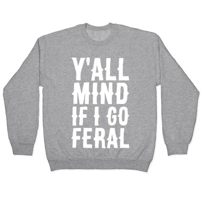 Y'all Mind if I Go Feral Crewneck Sweatshirt