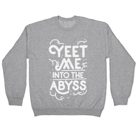 Yeet Me into the Abyss Crewneck Sweatshirt