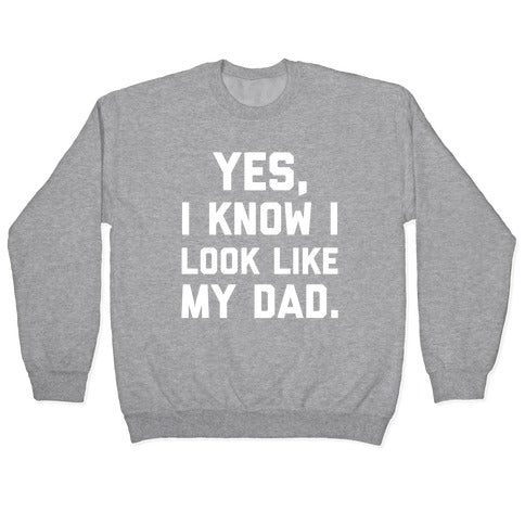 Yes, I Know I Look Like My Dad. Crewneck Sweatshirt
