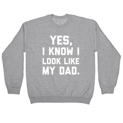 Yes, I Know I Look Like My Dad. Crewneck Sweatshirt