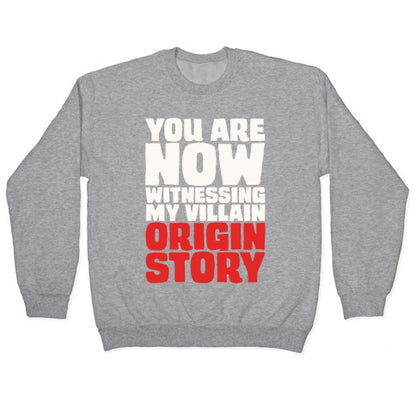 You Are Now Witnessing My Villain Origin Story Crewneck Sweatshirt