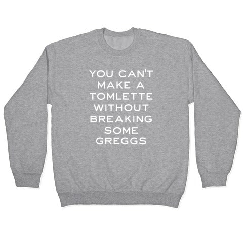 You Can't Make A Tomlette Without Breaking Some Greggs Crewneck Sweatshirt