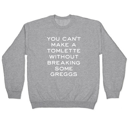 You Can't Make A Tomlette Without Breaking Some Greggs Crewneck Sweatshirt