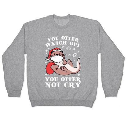 You Otter Watch Out, You Otter Not Cry Crewneck Sweatshirt