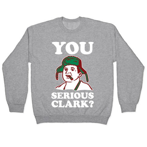 You Serious Clark? Crewneck Sweatshirt
