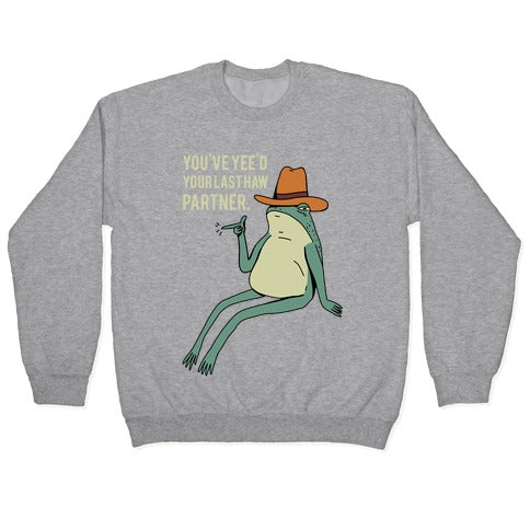 You've Yee'd Your Last Haw Partner Crewneck Sweatshirt