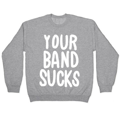 Your Band Sucks Crewneck Sweatshirt