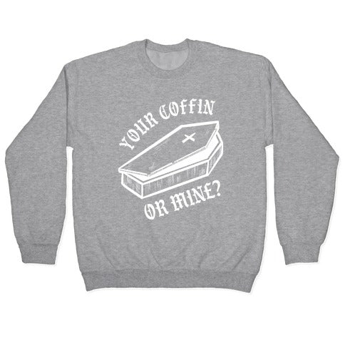Your Coffin Or Mine? Crewneck Sweatshirt