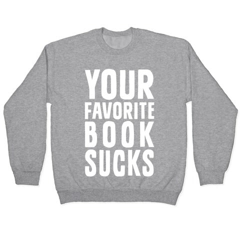 Your Favorite Book Sucks Crewneck Sweatshirt