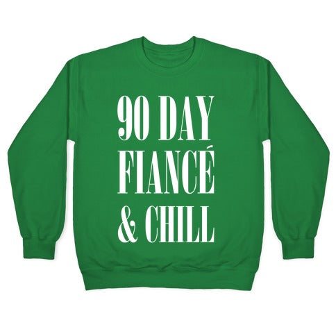 90 Day Fiance' & Chill Crewneck Sweatshirt