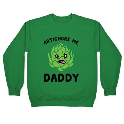 Artichoke Me, Daddy Crewneck Sweatshirt