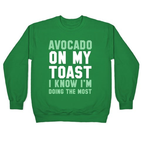 Avocado On MyToast, I Know I'm Doing The Most Crewneck Sweatshirt