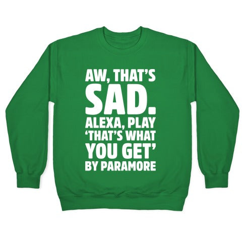 Aw That's Sad Alexa Play That's What You Get By Paramore Parody White Print Crewneck Sweatshirt