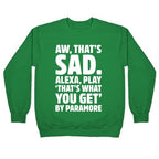 Aw That's Sad Alexa Play That's What You Get By Paramore Parody White Print Crewneck Sweatshirt