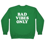 Bad Vibes Only Crewneck Sweatshirt