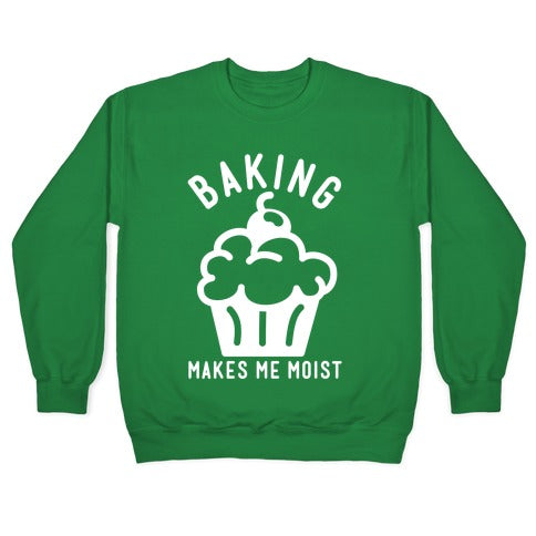 Baking Makes Me Moist Crewneck Sweatshirt