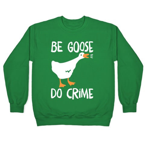 Be Goose Do Crime Crewneck Sweatshirt