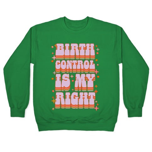 Birth Control is My Right Crewneck Sweatshirt