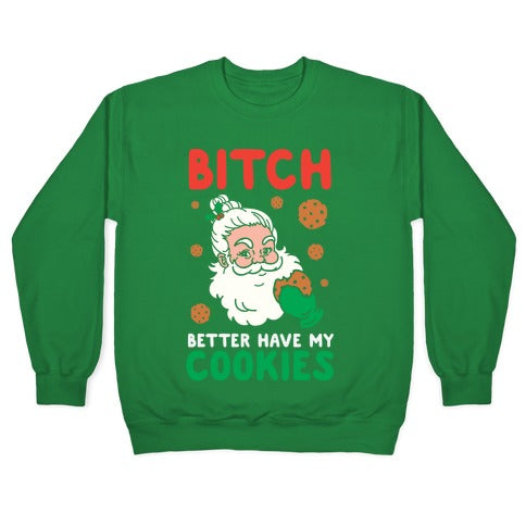 Bitch Better Have My Cookies Crewneck Sweatshirt