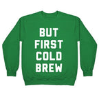 But First Cold Brew Crewneck Sweatshirt