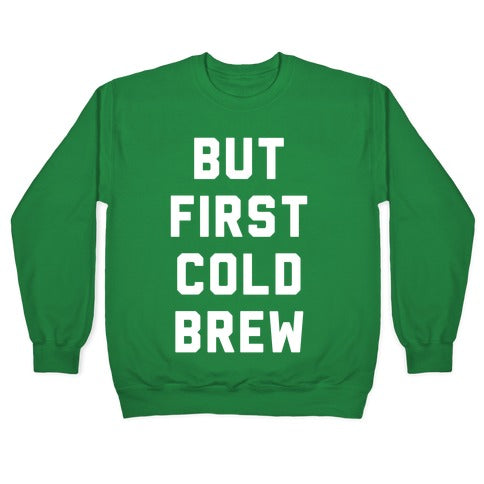 But First Cold Brew Crewneck Sweatshirt