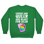 Chubby And Queer And Ready For Beer Crewneck Sweatshirt