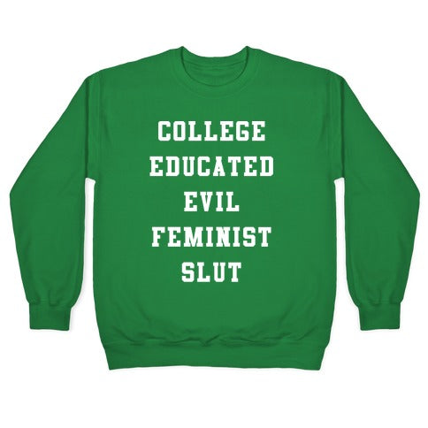 College Educated Evil Feminist Slut Crewneck Sweatshirt