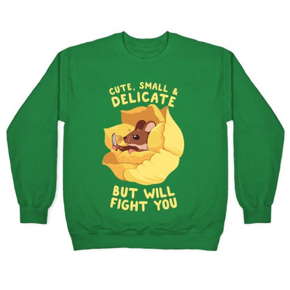 Cute, Small, And Delicate, BUT WILL FIGHT YOU Crewneck Sweatshirt