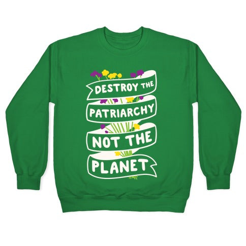 Destroy The Patriarchy Not The Planet Crewneck Sweatshirt