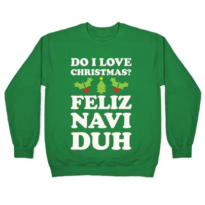 Do I Love Christmas? Feliz Naviduh Crewneck Sweatshirt