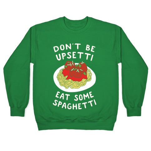 Don't Be Upsetti Eat Some Spaghetti Crewneck Sweatshirt