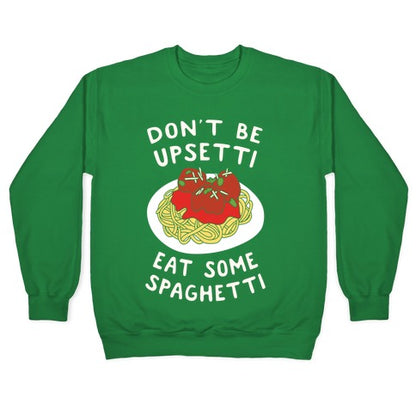 Don't Be Upsetti Eat Some Spaghetti Crewneck Sweatshirt