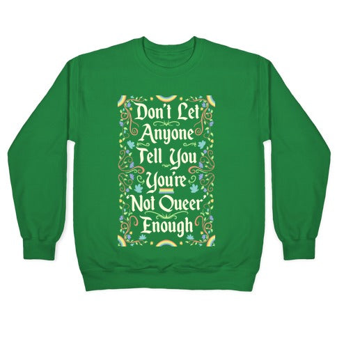 Don't Let Anyone Tell You You're Not Queer Enough Crewneck Sweatshirt