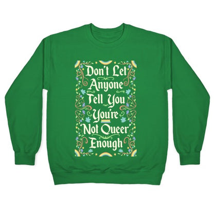 Don't Let Anyone Tell You You're Not Queer Enough Crewneck Sweatshirt